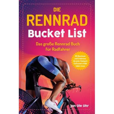 Die Rennrad Bucket List, Taschenbuch von Jan Ole Ohr, Eulogia Verlags GmbH, 978-3-96967-539-7