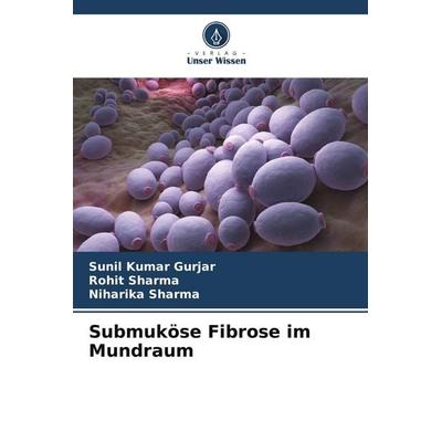 Submuköse Fibrose im Mundraum, Taschenbuch von Sunil Kumar Gurjar,Rohit Sharma,Niharika Sharma, Verlag Unser Wissen