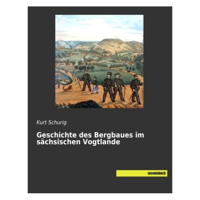 Saxoniabuch.De Geschichte des Bergbaues im sächsischen Vogtlande (Deutsch, Softcover, Kurt Schurig) (55956309)