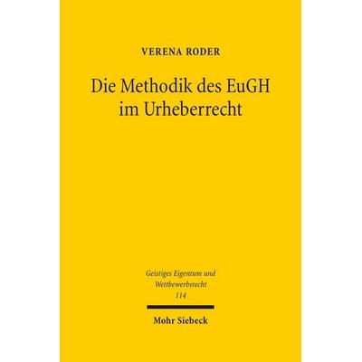 Die Methodik des EuGH im Urheberrecht, Gebundene Ausgabe von Verena Roder, Mohr Siebeck, 978-3-16-154281-7