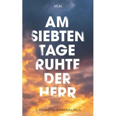 Am Siebten Tage ruhte der Herr, Gebundene Ausgabe von M.M., Buchschmiede, 978-3-99165-600-5