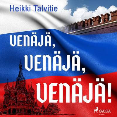 Venäjä, Venäjä! - Heikki Talvitie, Audio, 9788728414804