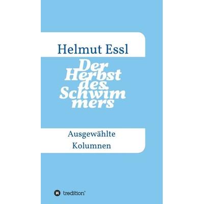 Der Herbst des Schwimmers, Gebundene Ausgabe von Helmut Essl, Tredition, 978-3-347-10973-5