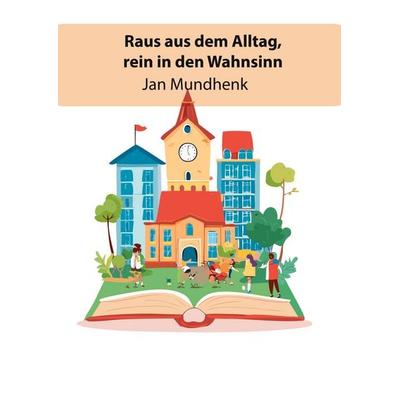 Raus in den Alltag, rein in den Wohnsinn, Gebundene Ausgabe von Jan Mundhenk, BoD – Books on Demand, 978-3-8192-4301-1