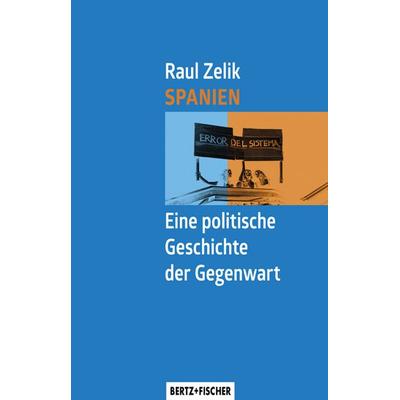 Spanien – Eine politische Geschichte der Gegenwart, Taschenbuch von Raul Zelik, Bertz und Fischer, 978-3-86505-744-0
