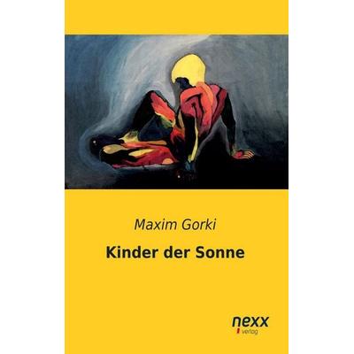 Kinder der Sonne, Taschenbuch von Maxim Gorki, Nexx verlag, 978-3-95870-265-3