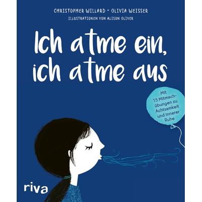 Ich atme ein, ich atme aus, Gebundene Ausgabe von Christopher Willard,Olivia Weisser, Riva, 978-3-7423-1613-4
