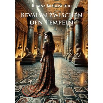 Bevalyn zwischen den Tempeln, Taschenbuch von Regina Braunschuh, Rediroma-Verlag, 978-3-9888541-4-8