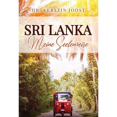 Sri Lanka – Meine Seelenreise, Gebundene Ausgabe von Kerstin Joost, Tredition, 978-3-347-12028-0