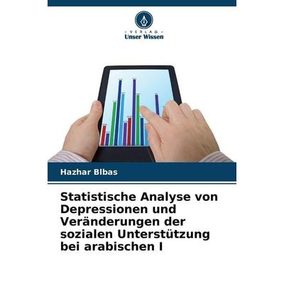 Statistische Analyse von Depressionen und Veränderungen der sozialen Unterstützung bei arabischen I, Taschenbuch von Hazhar Blbas, Verlag Unser