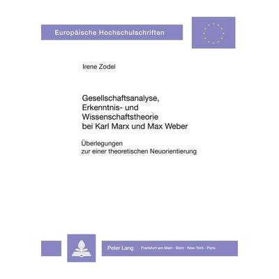 Gesellschaftsanalyse, Erkenntnis- und Wissenschaftstheorie bei Karl Marx und Max Weber, Taschenbuch von Irene Zodel, Peter Lang GmbH, Internationaler