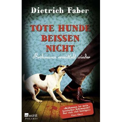 Tote Hunde beißen nicht, Taschenbuch von Dietrich Faber, Rowohlt Taschenbuch