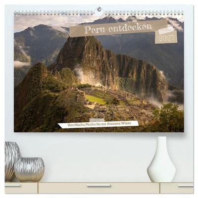 Peru - Bunte Vielfalt von Machu Picchu bis zur Atacama Wüste (hochwertiger Premium Wandkalender 2027 DIN A2 quer), Kunstdruck in Hochglanz