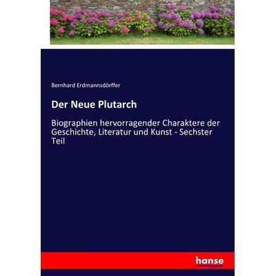 Der Neue Plutarch, Taschenbuch von Bernhard Erdmannsdörffer, Hansebooks, 978-3-7434-4640-3