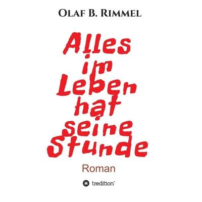 Alles im Leben hat seine Stunde, Taschenbuch von Olaf B. Rimmel, Tredition, 978-3-7482-0917-1