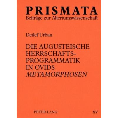 Die augusteische Herrschaftsprogrammatik in Ovids «Metamorphosen», Taschenbuch von Detlef Urban, Peter Lang GmbH, Internationaler Verlag der