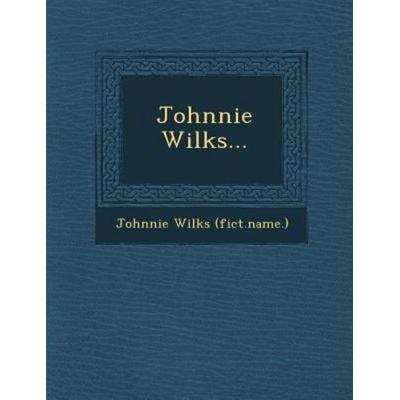 Johnnie Wilks..., von Johnnie Wilks ., Saraswati Press, 978-1-249-97927-2