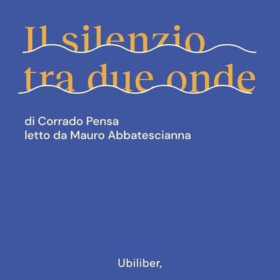 Il silenzio tra due onde - Corrado Pensa, Audio, 9791280340832
