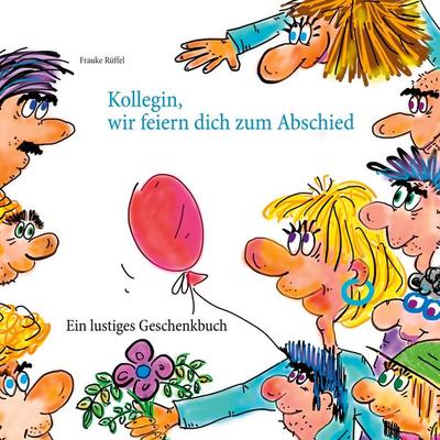 Kollegin, wir feiern dich zum Abschied, Taschenbuch von Frauke Rüffel, BoD – Books on Demand, 978-3-7519-6977-2