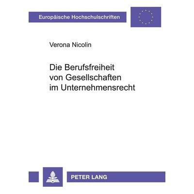 Die Berufsfreiheit von Gesellschaften im Unternehmensrecht, Taschenbuch von Verona Nicolin, Peter Lang GmbH, Internationaler Verlag der