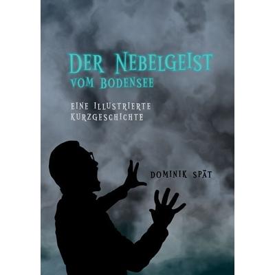 Der Nebelgeist vom Bodensee, Gebundene Ausgabe von Dominik Spät, BoD – Books on Demand, 978-3-7693-0569-2