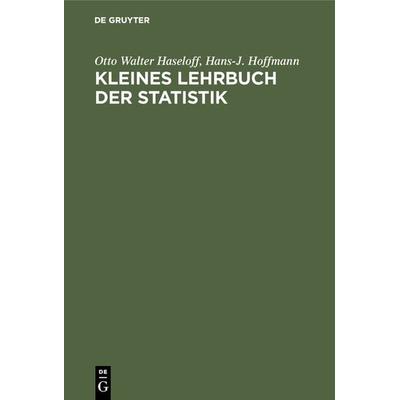Kleines Lehrbuch der Statistik, Gebundene Ausgabe von Otto Walter Haseloff,Hans-J. Hoffmann, De Gruyter, 978-3-11-125718-1