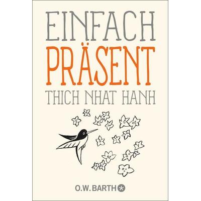 Einfach präsent, Taschenbuch von Thich Nhat Hanh, O.W. Barth, 978-3-426-29338-6