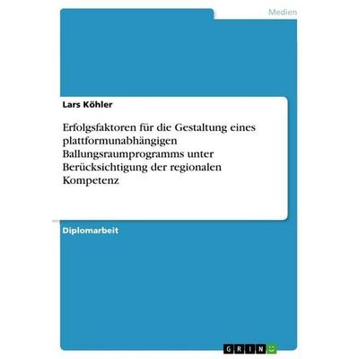 Erfolgsfaktoren für die Gestaltung eines plattformunabhängigen Ballungsraumprogramms unter Berücksichtigung der regionalen Kompetenz, Taschenbuch von