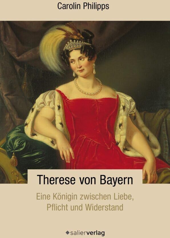 Carolin Philipps - Therese von Bayern: Eine Königin zwischen Liebe, Pflicht und Widerstand - Preis vom 04.10.2026 03:51:26 h
