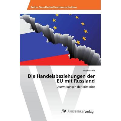 Die Handelsbeziehungen der EU mit Russland, Taschenbuch von Olga Martin, AV Akademikerverlag, 978-620-2-20334-0