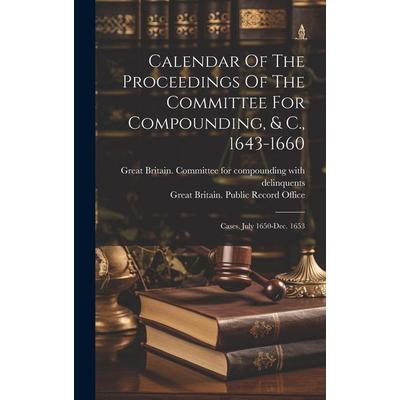 Calendar Of The Proceedings Of The Committee For Compounding, & C., 1643-1660: Cases, July 1650-dec. 1653, Gebundene Ausgabe von , Creative Media