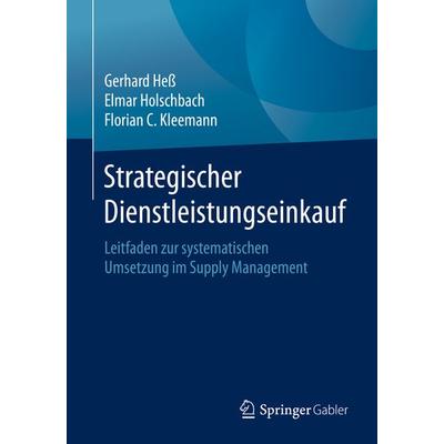 Strategischer Dienstleistungseinkauf, Taschenbuch von Gerhard Hess,Elmar Holschbach,Florian C. Kleemann, Springer Fachmedien Wiesbaden GmbH,