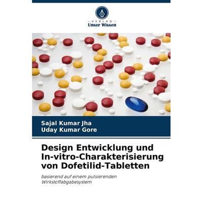 Design Entwicklung und In-vitro-Charakterisierung von Dofetilid-Tabletten, Taschenbuch von Sajal Kumar Jha,Uday Kumar Gore, Verlag Unser Wissen,