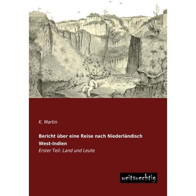 Bericht über eine Reise nach Niederländisch West-Indien, Taschenbuch von K. Martin, Weitsuechtig, 978-3-95656-167-2