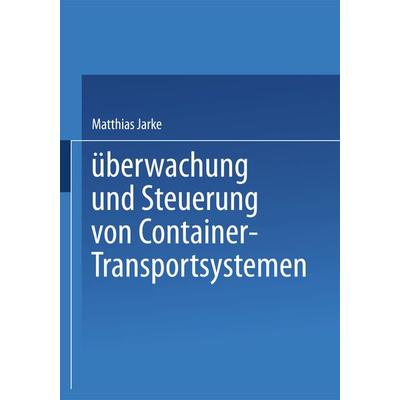 Überwachung und Steuerung von Container-Transportsystemen, Taschenbuch von Matthias Jarke, Betriebswirtschaftlicher Verlag Gabler, 978-3-409-39461-1
