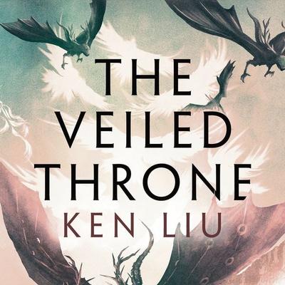 The Veiled Throne - Ken Liu, Audio, 9781035916269