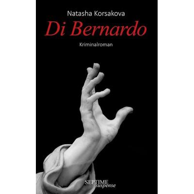 Di Bernardo, Gebundene Ausgabe von Natasha Korsakova, Septime Verlag, 978-3-99120-024-6