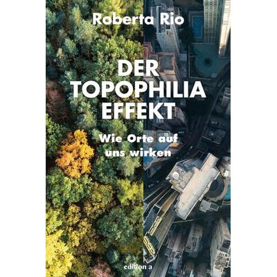 Der Topophilia-Effekt, Gebundene Ausgabe von Roberta Rio, Edition a, 978-3-99001-431-8