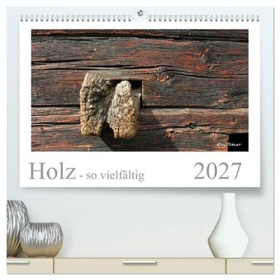 Holz - so vielfältig (hochwertiger Premium Wandkalender 2027 DIN A2 quer), Kunstdruck in Hochglanz