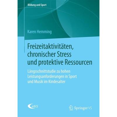 Freizeitaktivitäten, chronischer Stress und protektive Ressourcen, Taschenbuch von Karen Hemming, Springer Fachmedien Wiesbaden GmbH,