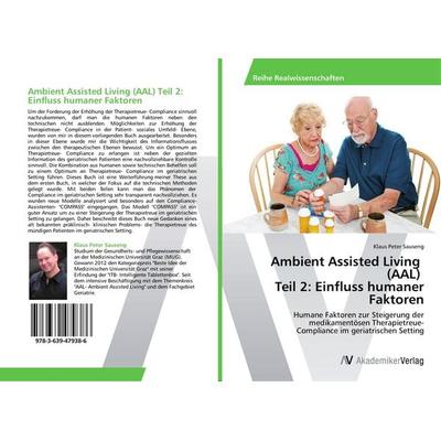 Ambient Assisted Living (AAL) Teil 2: Einfluss humaner Faktoren, Taschenbuch von Klaus Peter Sauseng, AV Akademikerverlag, 978-3-639-47938-6