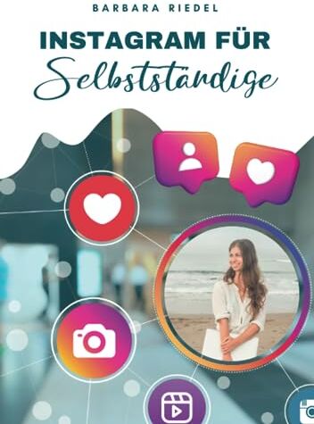 Barbara Riedel - Instagram für Selbstständige: Wie du mit Social Media durchstartest Ein Einsteiger-Guide, um Instagram zu verstehen und es fürs Business zu nutzen - Preis vom 09.10.2026 07:28:09 h