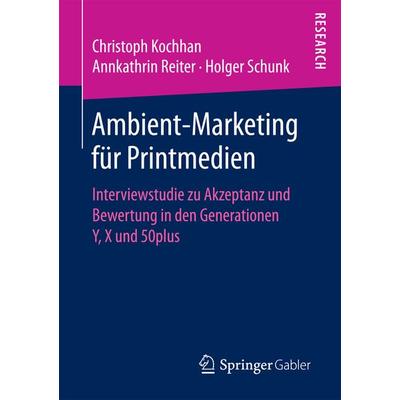 Ambient-Marketing für Printmedien, Taschenbuch von Christoph Kochhan,Annkathrin Reiter,Holger Schunk, Springer Fachmedien Wiesbaden GmbH,