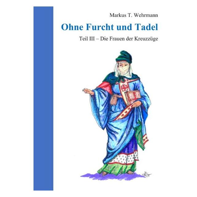 epubli Ohne Furcht und Tadel / Ohne Furcht und Tadel III Die Frauen der Kreuzzüge (Deutsch, 2026, Markus Wehrmann) (70006970)