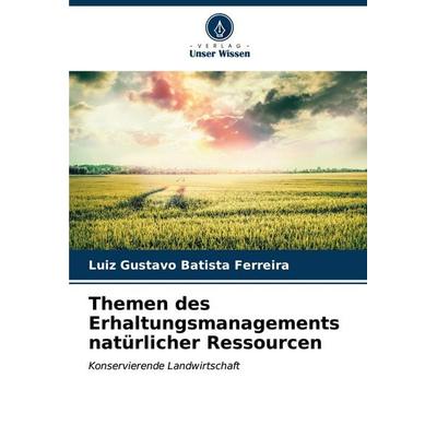 Batista Ferreira, L: Themen des Erhaltungsmanagements natürl, Taschenbuch von Luiz Gustavo Batista Ferreira, Verlag Unser Wissen, 978-620-6-60979-7