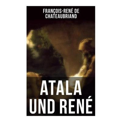 Atala und René, Taschenbuch von Francois Rene de Chateaubriand, Musaicum Books, 978-80-272-5766-9