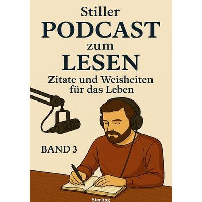 Stiller Podcast zum LESEN I Zitate und Weisheiten für das Leben I Band 3, Taschenbuch von Viktor Sterling, Epubli, 978-3-565-09711-1