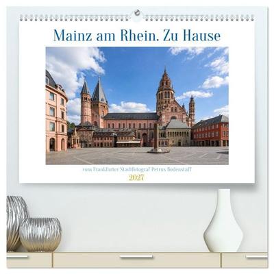 Mainz am Rhein. Zu Hause (hochwertiger Premium Wandkalender 2027 DIN A2 quer), Kunstdruck in Hochglanz