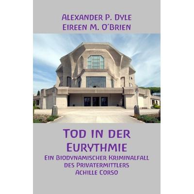 Ein Kriminalfall des Privatermittlers Achille Corso / Tod in der Eurythmie, Taschenbuch von Alexander P. Dyle,Eireen M. O’Brien, Epubli,