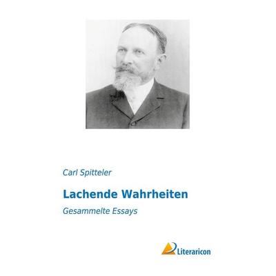 Lachende Wahrheiten, Taschenbuch von Carl Spitteler, Literaricon, 978-3-95697-541-7
